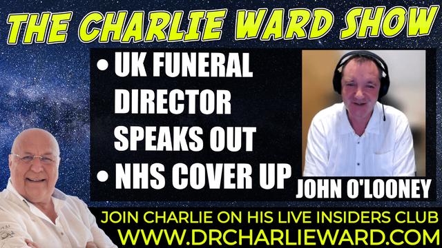 UK FUNERAL DIRECTOR JOHN O'LOONEY SPEAKS OUT, NHS COVER UP WITH CHARLIE WARD 26-9-2021