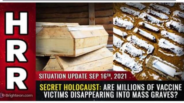 URGENT WARNING !! SECRET HOLOCAUST ! ARE MILLIONS OF VACCINE VICTIMS DISAPPEARING INTO MASS GRAVES ? 17-9-2021