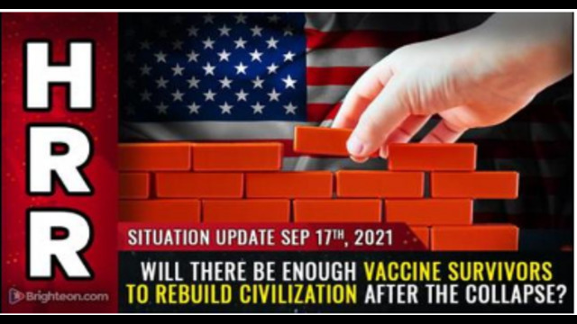 WARNING !! AFTER THE GENOCIDE WILL THERE BE ENOUGH VACCINE SURVIVORS TO REBUILD CIVILIZATION ? 18-9-2021