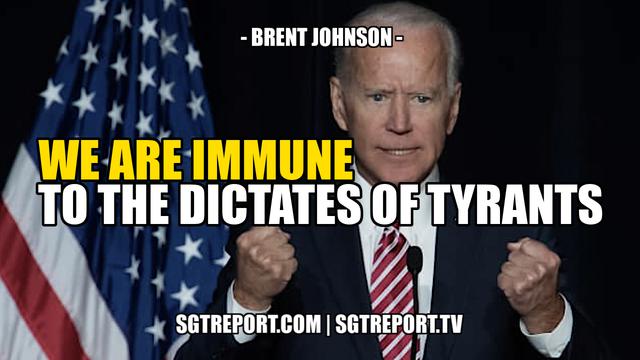 WE ARE IMMUNE TO THE DICTATES OF TYRANTS -- Brent Johnson 16-9-2021