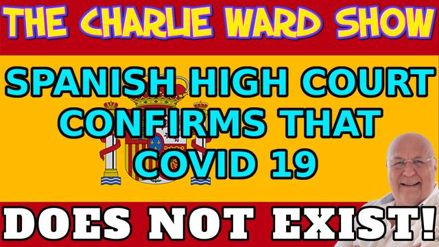 BREAKING NEWS! SPANISH HIGH COURT CONFIRMS THAT COVID 19 DOES NOT EXIST! WITH CHARLIE WARD 8-10-2021