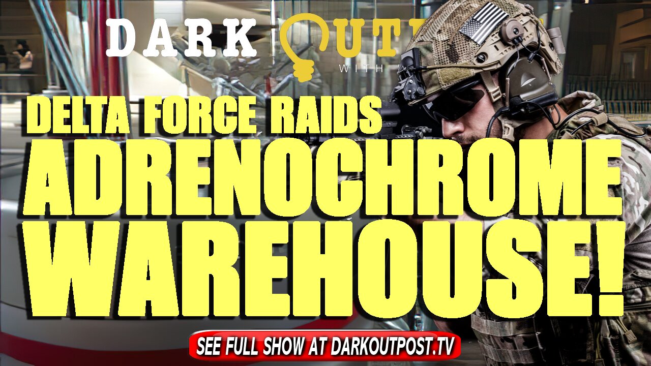 Dark Outpost 10-22-2021 Delta Force Raids Adrenochrome Warehouse 22-10-2021