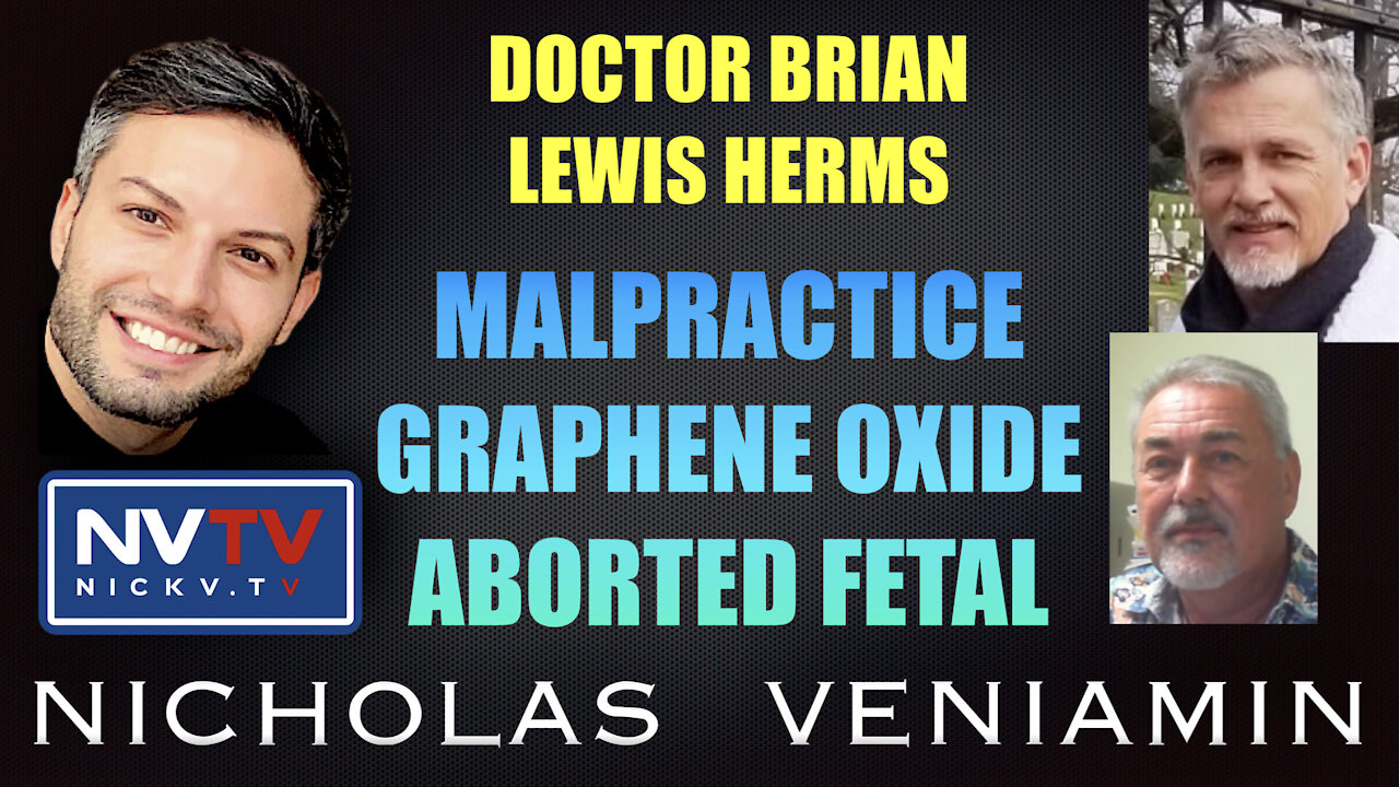 Dr Brian & Lewis Herms Discusses MalPractice, Graphene Oxide & Aborted Fetal with Nicholas Veniamin 12-10-2021