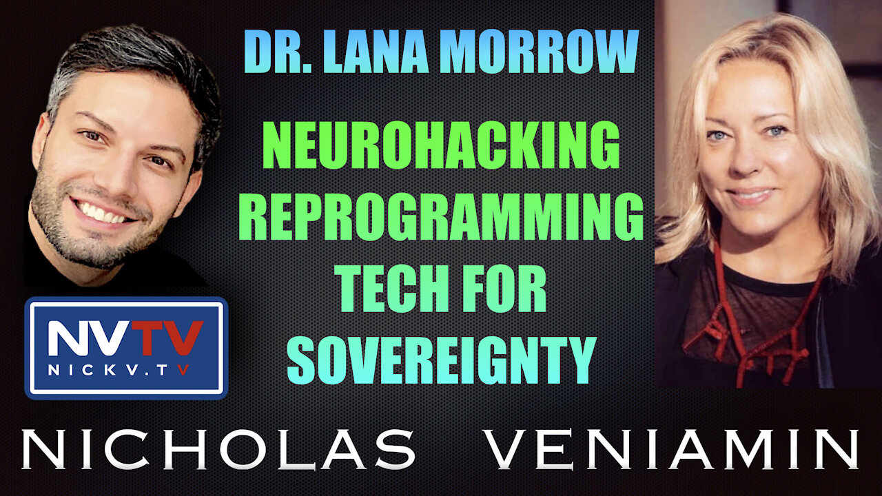 Dr. Lana Morrow Discusses Neuro-Hacking & Re-Programming Tech For Sovereignty with Nicholas Veniamin 18-10-2021