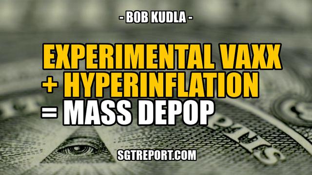 EXPERIMENTAL VAXX + HYPERINFLATION = MASS DEPOP EVENT -- Bob Kudla 29-10-2021