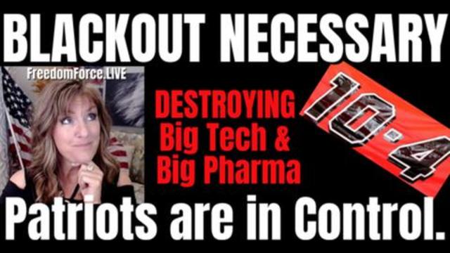 FREEDOM FORCE BATTALION: BLACKOUT NECESSARY - DESTROYING BIG TECH & BIG PHARMA 7-10-2021