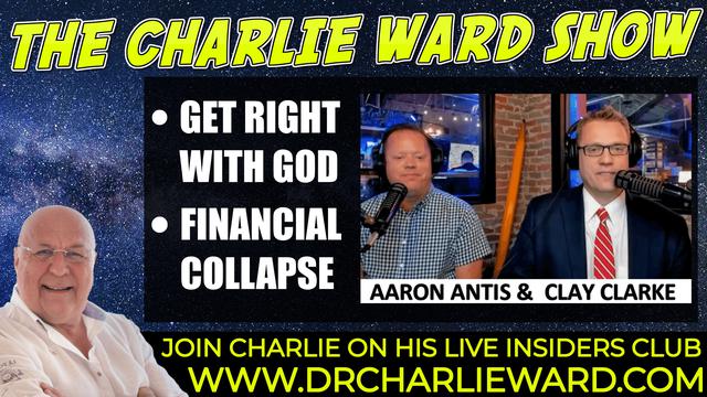 GET RIGHT WITH GOD, FINANCIAL COLAPSE WITH CLAY CLARKE, AARON ANTIS & CHARLIE WARD 26-10-2021