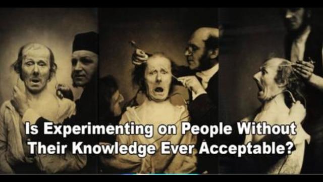 Is Experimenting on People Without Their Knowledge Ever Acceptable? 15-10-2021