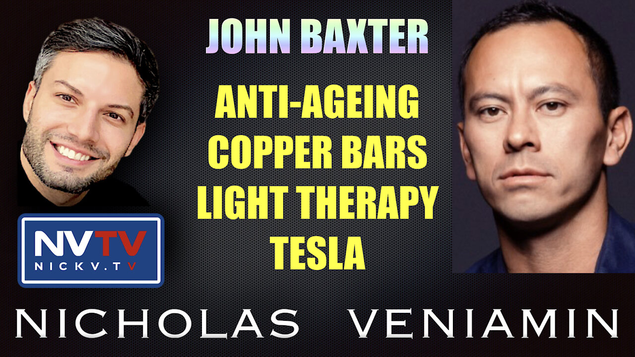 John Baxter Discusses Anti-Ageing, Copper Bars, Light Therapy and Tesla with Nicholas Veniamin 30-9-2021