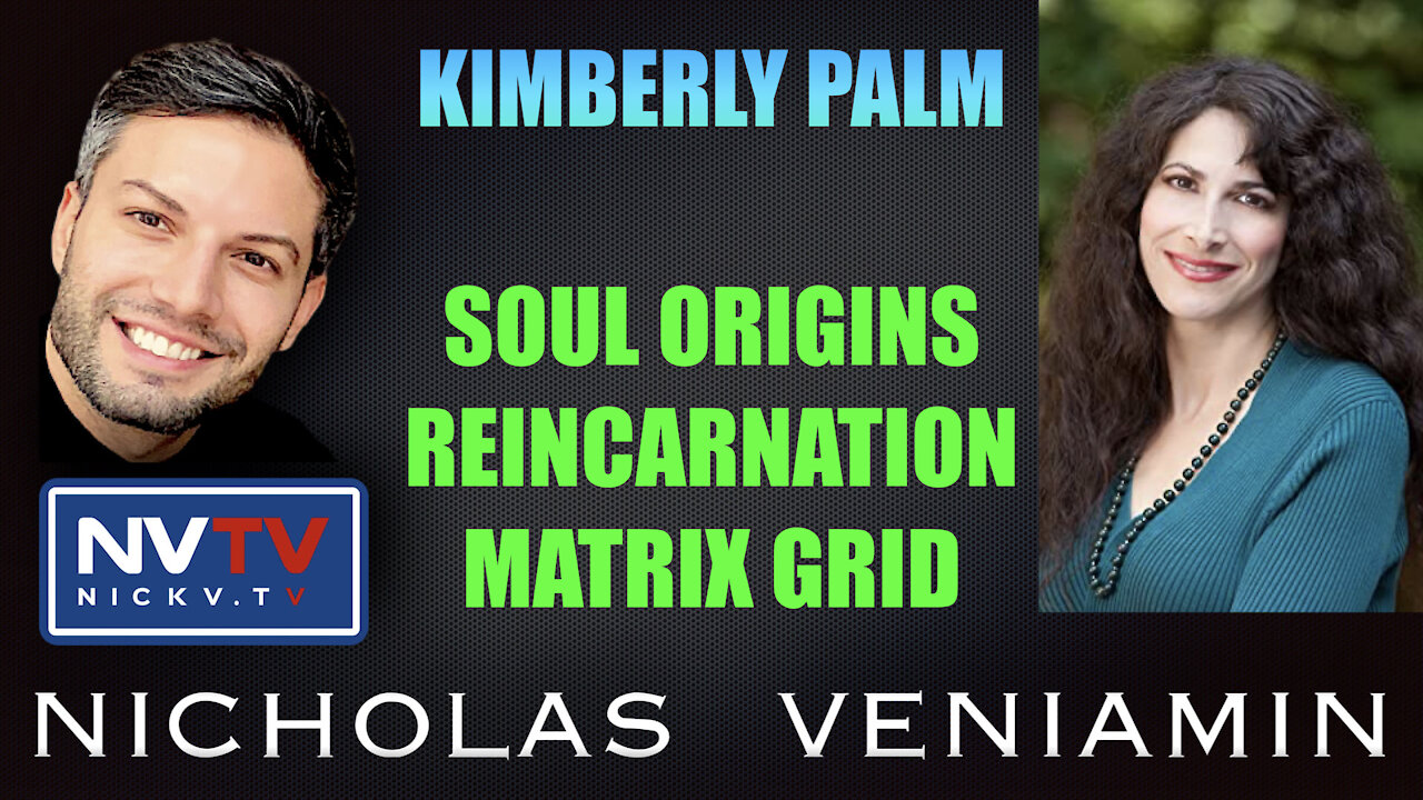 Kimberly Palm Discusses Soul Origins, Reincarnation and Matrix Grid with Nicholas Veniamin 7-10-2021