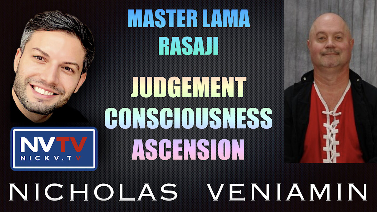 Master Lama Rasaji Discusses Judgement, Consciousness and Ascension with Nicholas Veniamin 6-10-2021