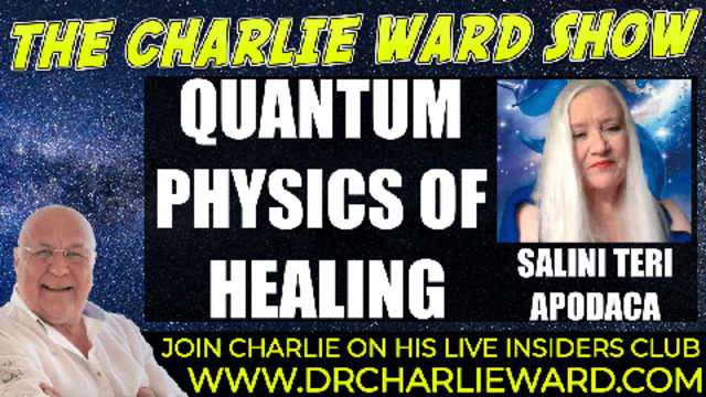 QUANTUM PHYSICS OF HEALING WITH SALINI TERI APODACA & CHARLIE WARD 5-10-2021