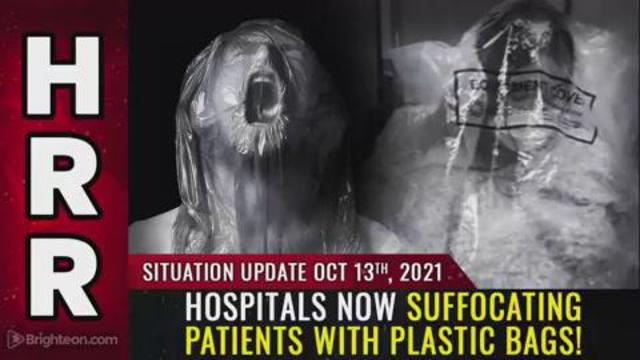 Situation Update, Oct 13, 2021 - Hospitals now SUFFOCATING patients with plastic bags! 13-10-2021