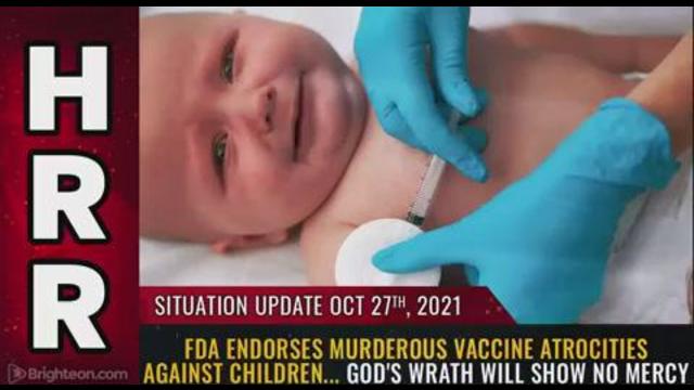 Situation Update, Oct 27, 2021 - FDA endorses murderous vaccine ATROCITIES against children... 27-10-2021