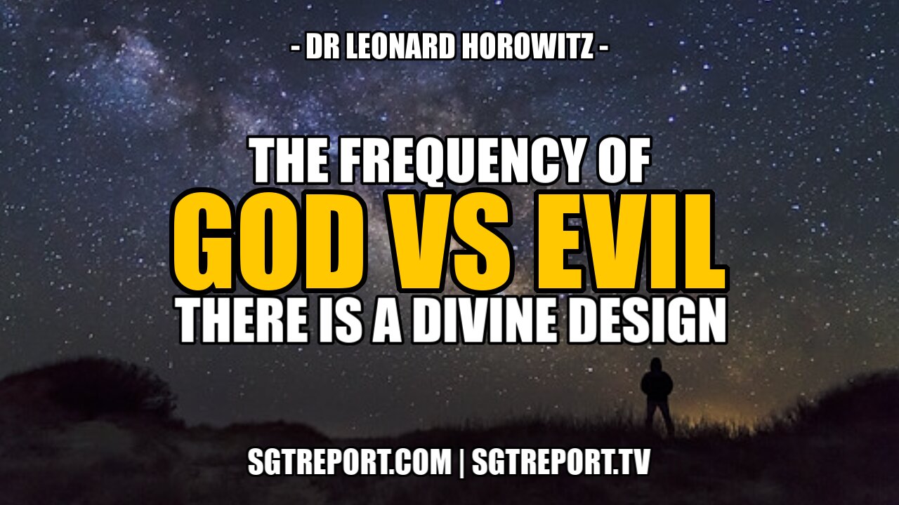 THE FREQUENCY OF GOD VS. EVIL - THERE IS A DIVINE DESIGN - DR. LEN HOROWITZ 4-10-2021