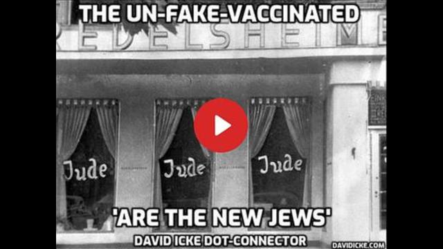 THE UN-FAKE-VACCINATED 'ARE THE NEW JEWS 9-10-2021