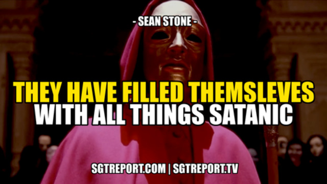 THEY HAVE FILLED THEMSELVES WITH ALL THINGS SATANIC -- SEAN STONE 11-10-2021