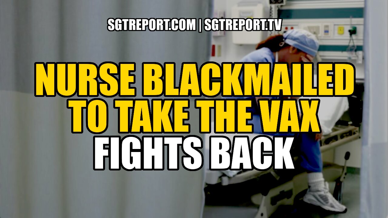 VAX BLACKMAILED NURSE FIGHTS BACK!! 30-9-2021