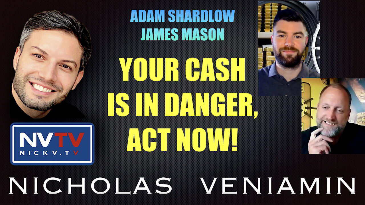 Adam Shardlow & James Mason Warn Your Cash Is In Danger, Act Now with Nicholas Veniamin 12-11-2021