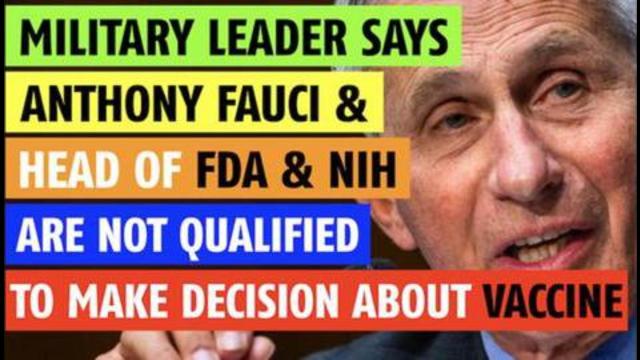 Anthony Fauci is not qualified to make decision about vaccine says military leader 4-11-2021