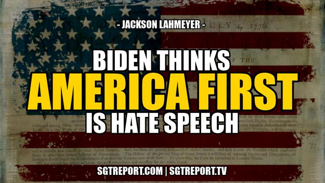 BIDEN THINKS AMERICA FIRST IS HATE SPEECH -- Jackson Lahmeyer 25-11-2021