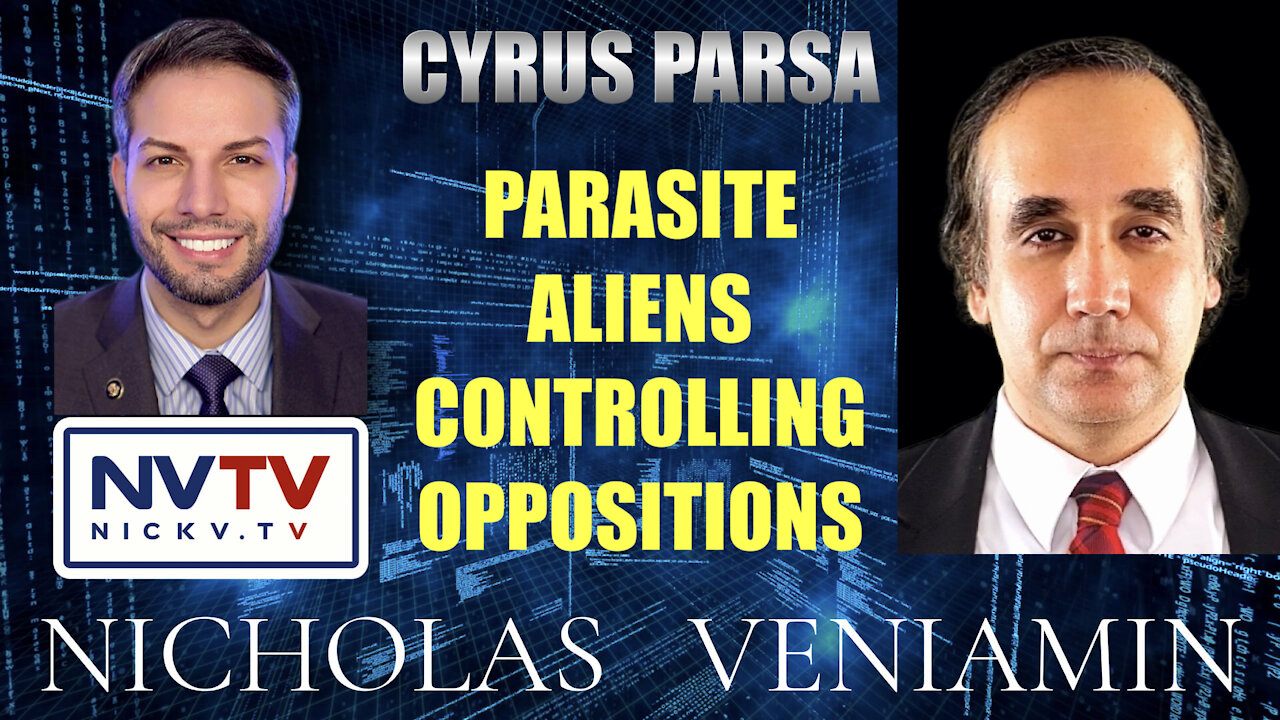 Cyrus Parsa Discusses Parasite Aliens Controlling Oppositions with Nicholas Veniamin 19-11-2021