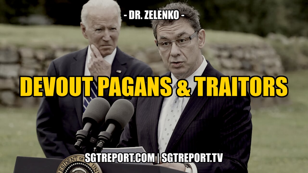 DEVOUT PAGANS, SATANISTS & TRAITORS -- DR. ZEV ZELENKO 5-11-2021