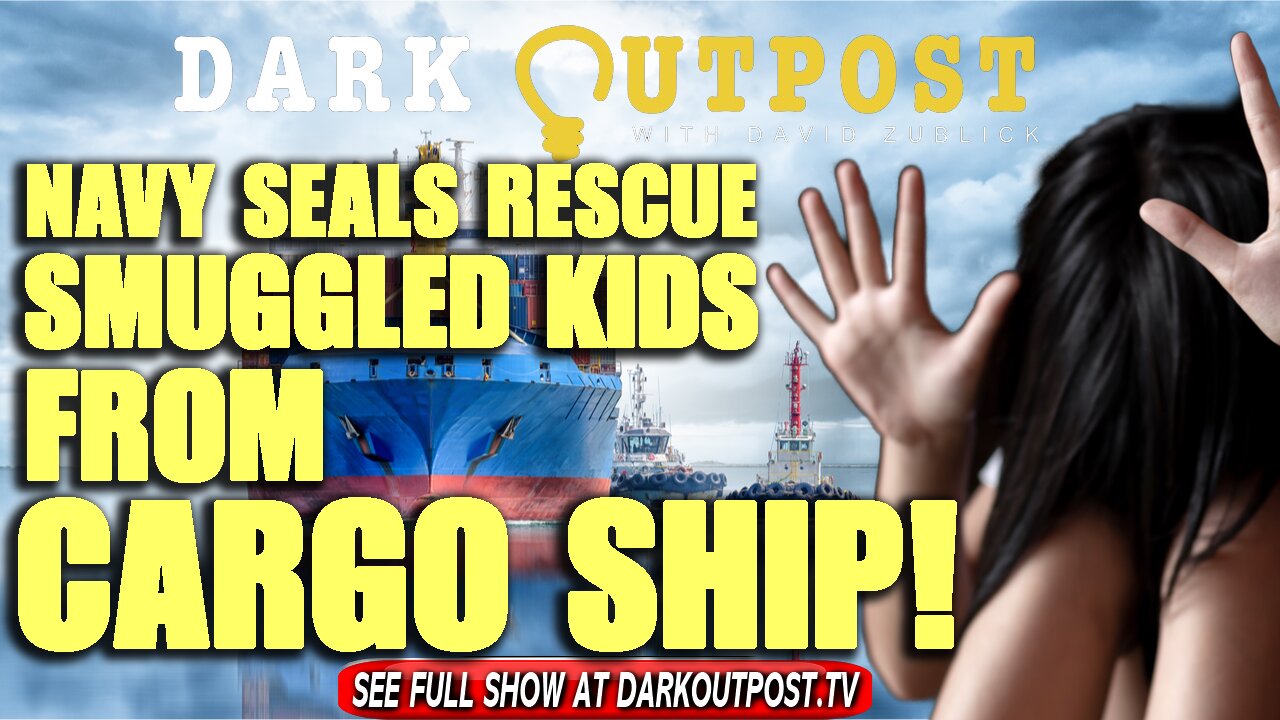 Dark Outpost 11-04-2021 Navy SEALs Rescue Smuggled Kids From Cargo Ship! 4-11-2021