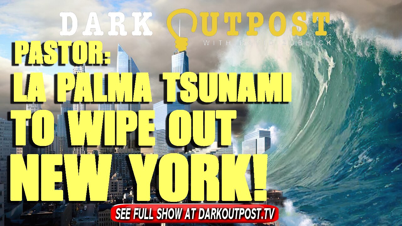 Dark Outpost 11-09-2021 Pastor: La Palma Tsunami To Wipe Out New York! 9-11-2021