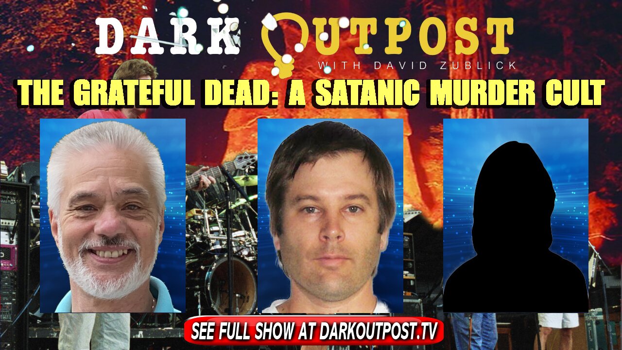 Dark Outpost 11-23-2021 The Grateful Dead: A Satanic Murder Cult 23-11-2021