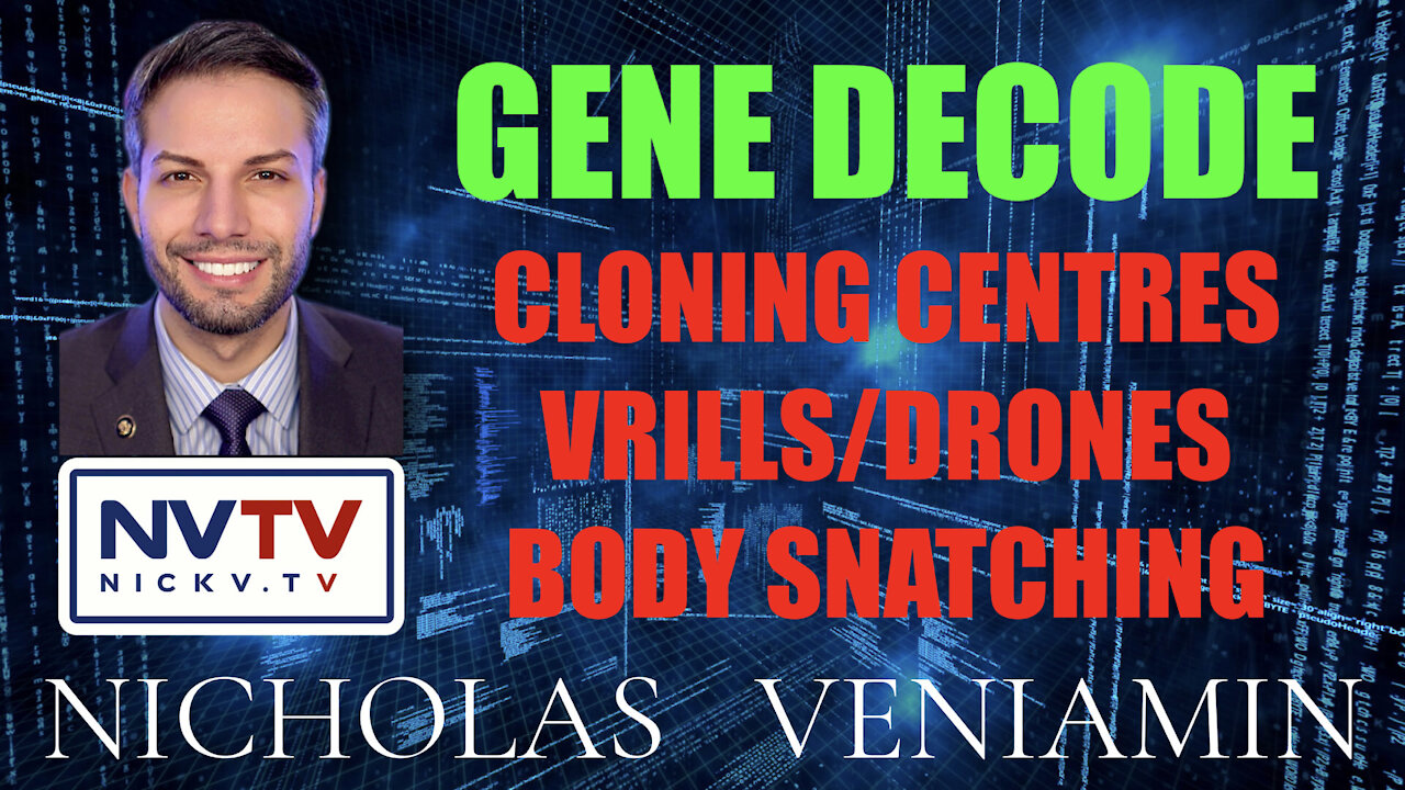 Gene Decode Discusses Cloning Centres, Vrills/Drones & Body Snatching with Nicholas Veniamin 29-11-2021