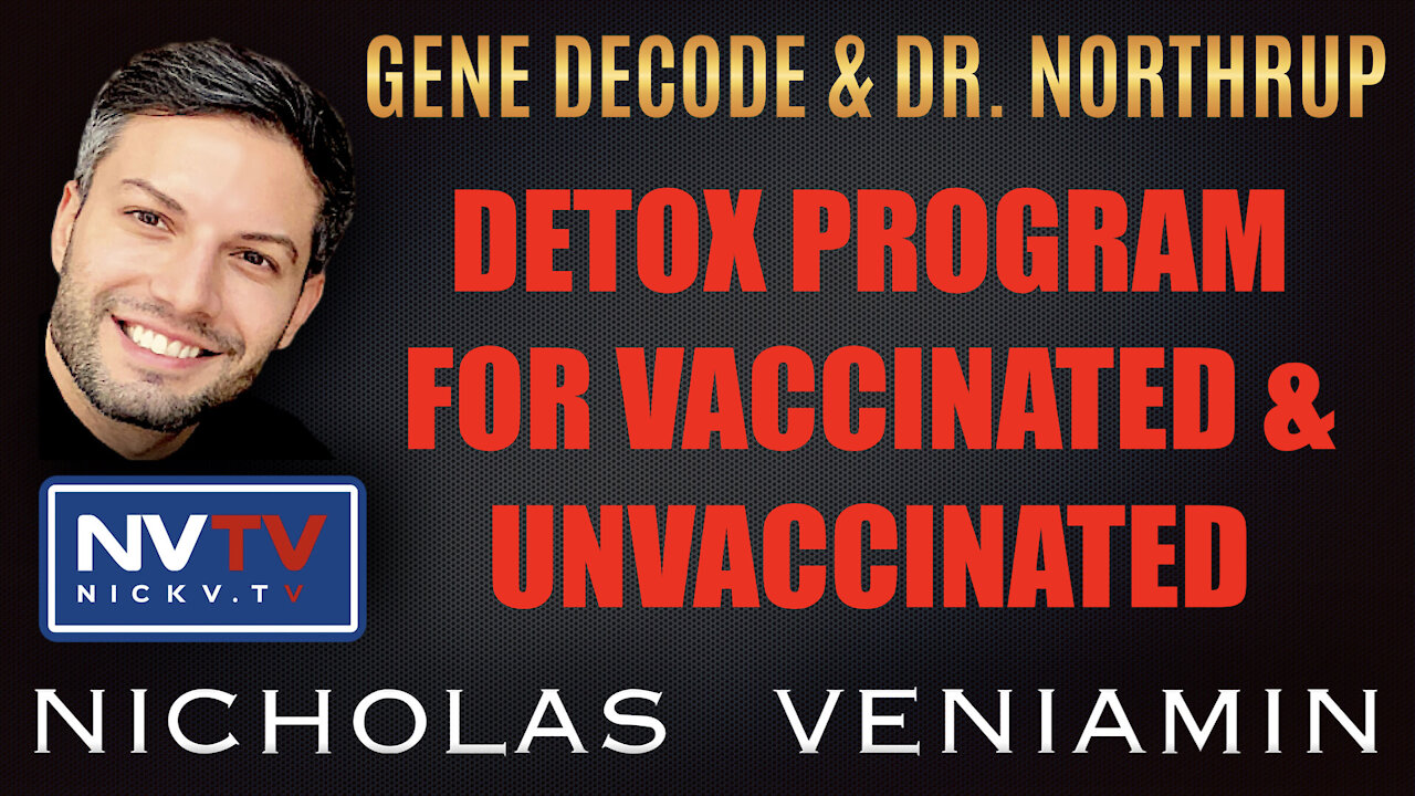 Gene Decode & Dr. Northrup Discusses Detox For Vaccinated & Unvaccinated with Nicholas Veniamin 1-11-2021