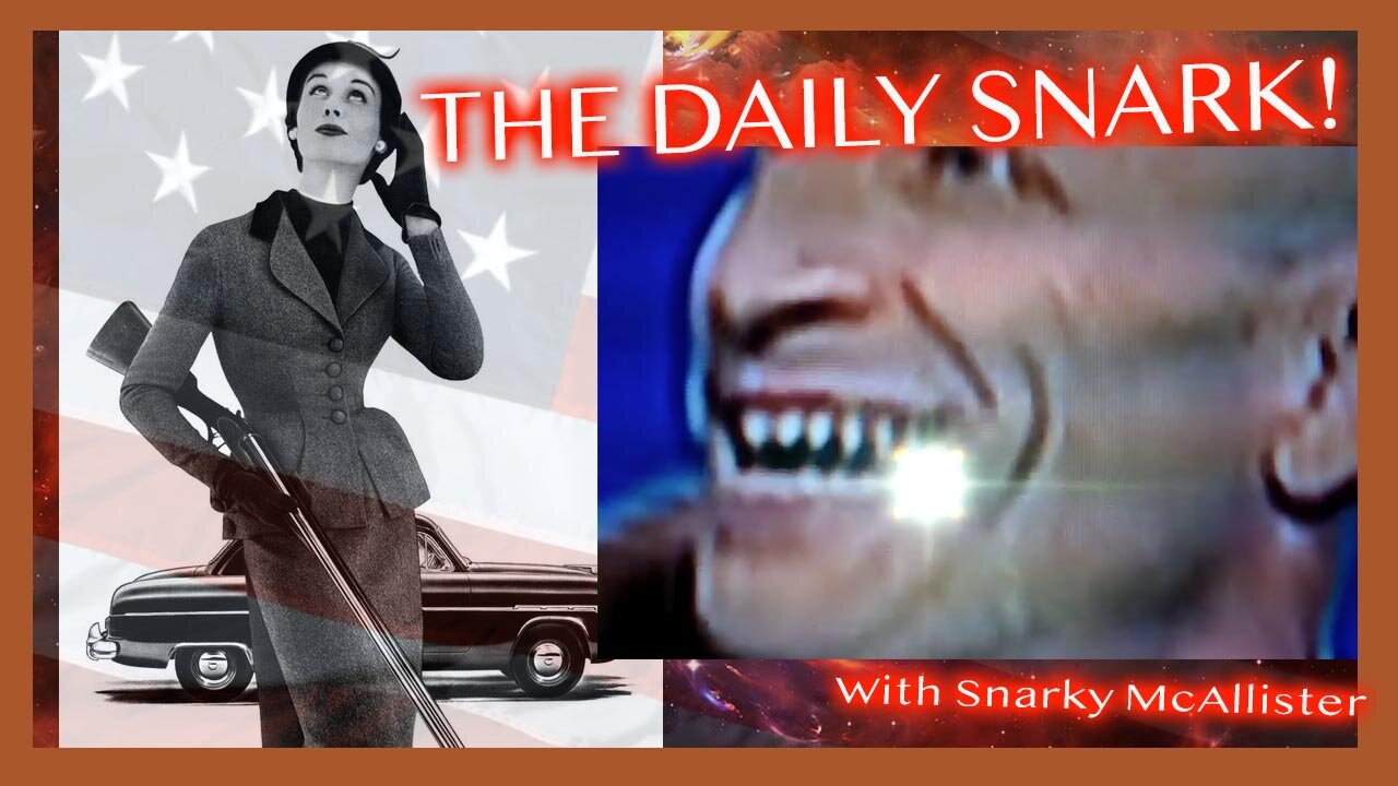 MORNING PODCAST... THE DAILY SNARK! HOW DUMB ARE THEY? REPTILIAN REMINDERS...THEY LIVE! 4-11-2021