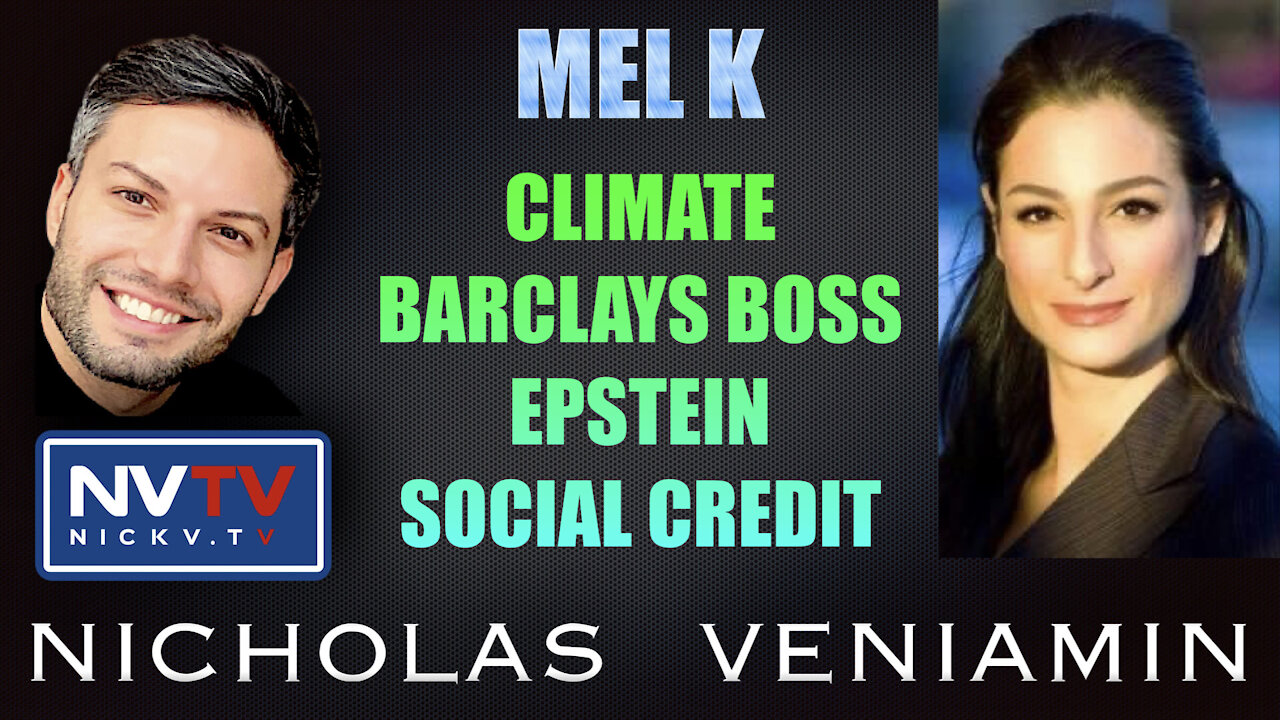 Mel K Discusses Climate, Barclays Boss, Epstein and Social Credit Score with Nicholas Veniamin 2-11-2021