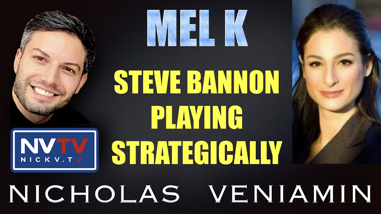 Mel K Discusses Steve Bannon Playing Strategically with Nicholas Veniamin 16-11-2021