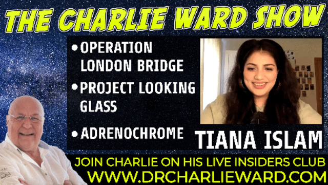 OPERATION LONDON BRIDGE, PROJECT LOOKING GLASS, ADRENOCHROME WITH TIANA ISLAM & CHARLIE WARD 1-11-2021