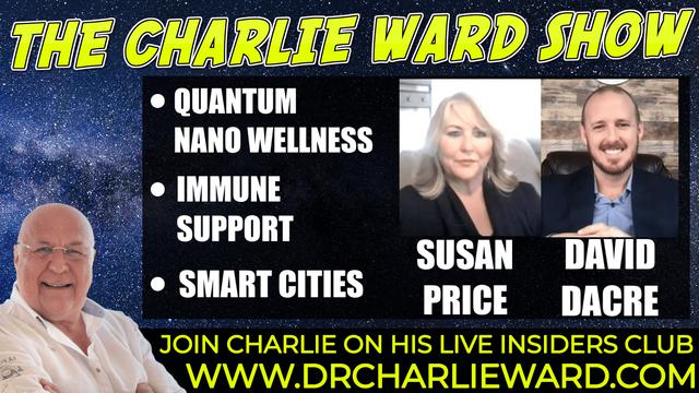 QUANTUM NANO WELLNESS IMMUNE SUPPORT SMART CITIES WITH SUSAN PRICE DAVID DACRE CHARLIE WARD 4-11-2021