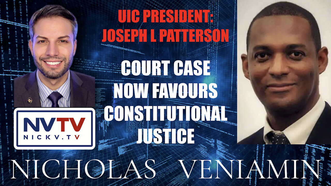 UIC President: Joseph L Patterson Discusses Court Case Now Favouring Justice with Nicholas Veniamin 20-11-2021