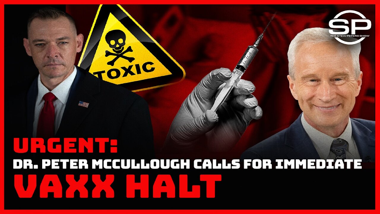 URGENT: DR. PETER MCCULLOUGH CALLS FOR IMMEDIATE VAXX HALT 12-11-2021