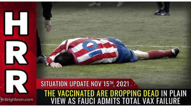 WARNING !! THE VACCINATED ARE DROPPING DEAD IN PLAIN VIEW AS FAUCI ADMITS TOTAL VAX FAILURE !! 16-11-2021