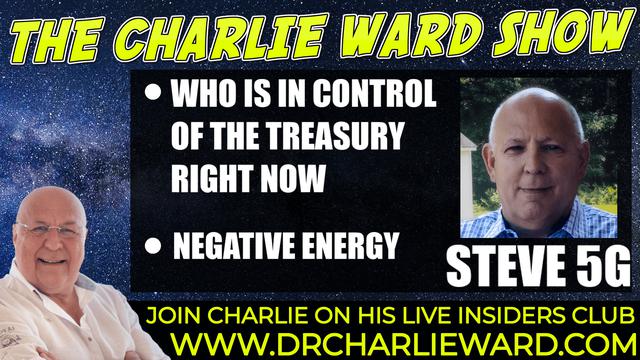 WHO IS IN CONTROL OF THE TREASURY RIGHT NOW? NEGATIVE ENERGY WITH STEVE 5G & CHARLIE WARD 7-11-2021