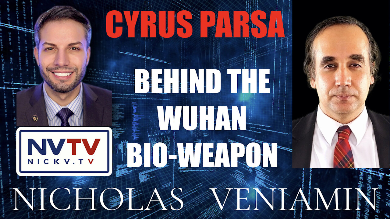 Cyrus Parsa Discusses Behind The Wuhan Bio-Weapon with Nicholas Veniamin 17-12-2021