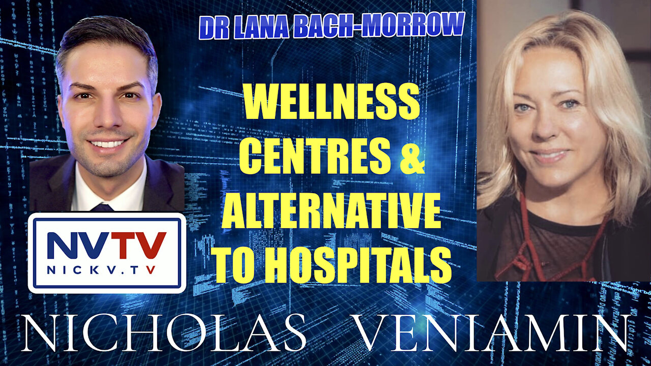 Dr Lana Bach-Morrow Discusses Wellness Centres & Alternative To Hospitals with Nicholas Veniamin 30-12-2021