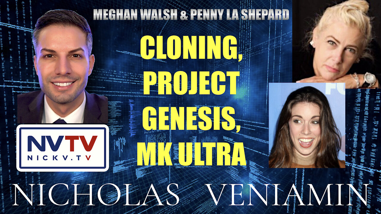 Meghan Walsh & Penny LA Shepard Discusses Cloning, Project Genesis & MK Ultra with Nicholas Veniamin 29-12-2021