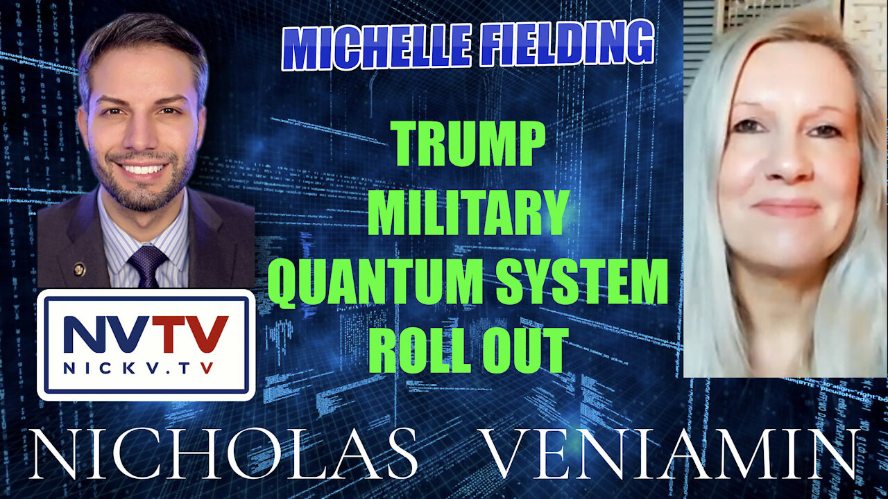 Michelle Fielding Discusses Trump, Military and Quantum System Roll Out with Nicholas Veniamin 3-12-2021