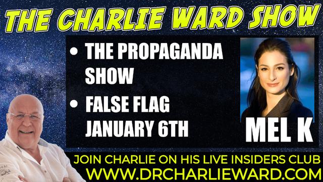 THE PROPAGANDA SHOW, FALSE FLAG JANUARY 6TH WITH MEL K & CHARLIE WARD 14-12-2021