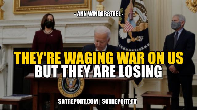 THEY'RE WAGING WAR ON US, AND THEY ARE LOSING! -- Ann Vandersteel 1-12-2021