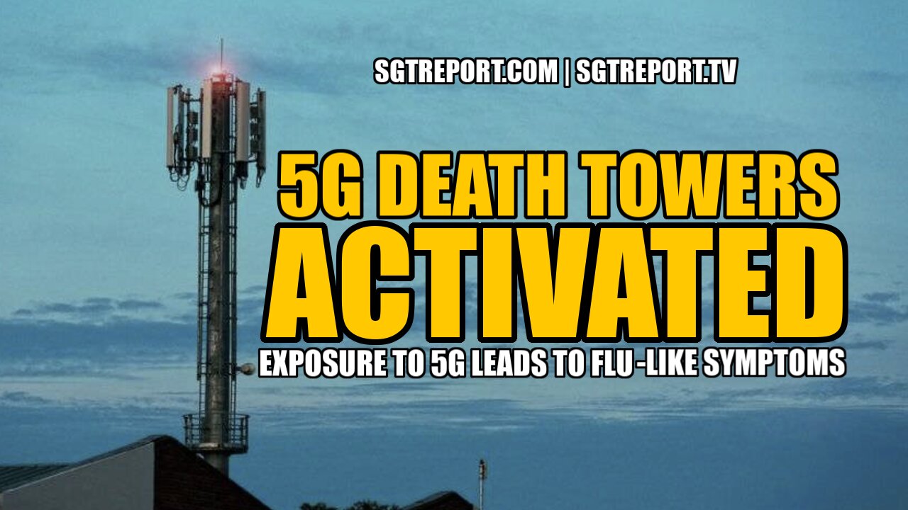 5G DEATH TOWERS ACTIVATED: FLU-LIKE SYMPTOMS WILL FOLLOW 9-1-2022