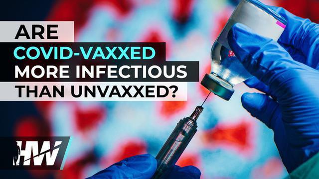 ARE COVID-VAXXED MORE INFECTIOUS THAN UNVAXXED 10-1-2022