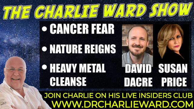 CANCER FEAR, HEAVY METAL CLEANSE, NATURE REIGNS WITH SUSAN PRICE, DAVID DACRE & CHARLIE WARD 14-1-2022